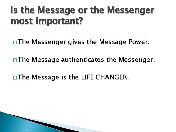 Is the Message or the Messenger most important? � The Messenger gives the Message