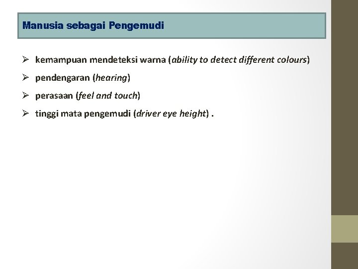 Manusia sebagai Pengemudi Ø kemampuan mendeteksi warna (ability to detect different colours) Ø pendengaran