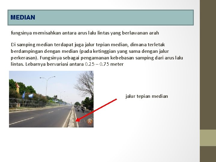 MEDIAN fungsinya memisahkan antara arus lalu lintas yang berlawanan arah Di samping median terdapat