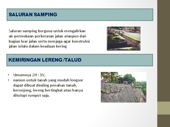 SALURAN SAMPING Saluran samping berguna untuk mengalirkan air permukaan perkerasan jalan ataupun dari bagian