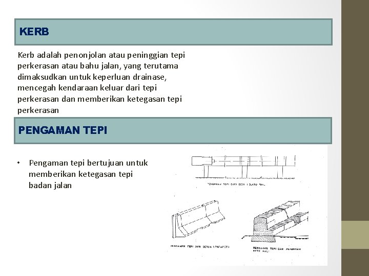 KERB Kerb adalah penonjolan atau peninggian tepi perkerasan atau bahu jalan, yang terutama dimaksudkan