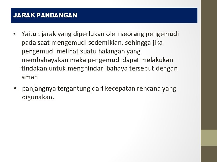 JARAK PANDANGAN • Yaitu : jarak yang diperlukan oleh seorang pengemudi pada saat mengemudi