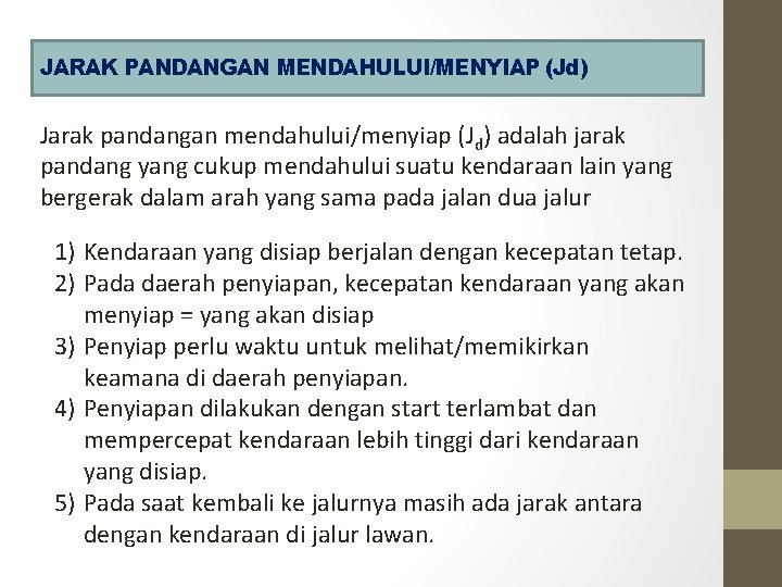 JARAK PANDANGAN MENDAHULUI/MENYIAP (Jd) Jarak pandangan mendahului/menyiap (Jd) adalah jarak pandang yang cukup mendahului