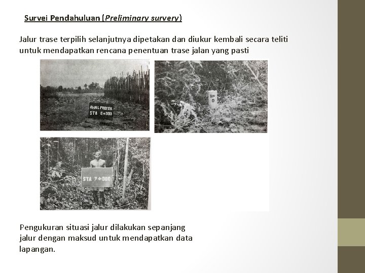 Survei Pendahuluan (Preliminary survery) Jalur trase terpilih selanjutnya dipetakan diukur kembali secara teliti untuk