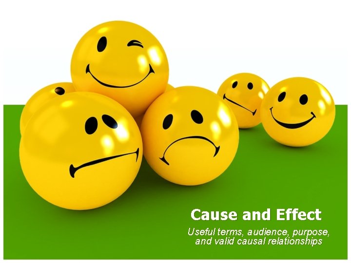 Cause and Effect Useful terms, audience, purpose, and valid causal relationships 