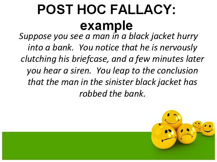 POST HOC FALLACY: example Suppose you see a man in a black jacket hurry