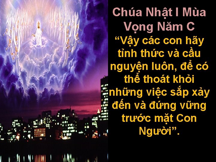 Chúa Nhật I Mùa Vọng Năm C “Vậy các con hãy tỉnh thức và