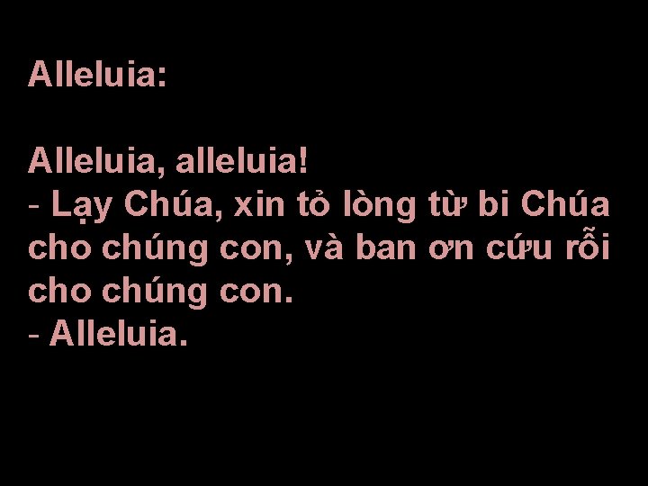 Alleluia: Alleluia, alleluia! - Lạy Chúa, xin tỏ lòng từ bi Chúa cho chúng