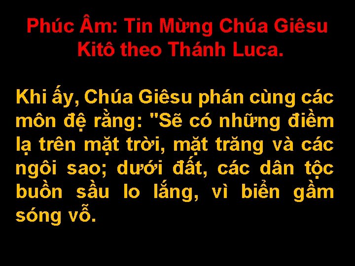 Phúc m: Tin Mừng Chúa Giêsu Kitô theo Thánh Luca. Khi ấy, Chúa Giêsu