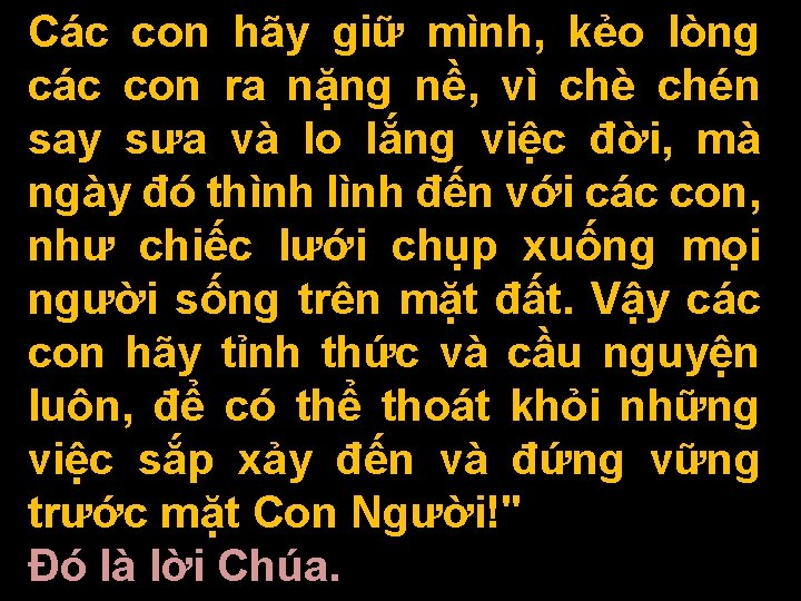 Các con hãy giữ mình, kẻo lòng các con ra nặng nề, vì chè