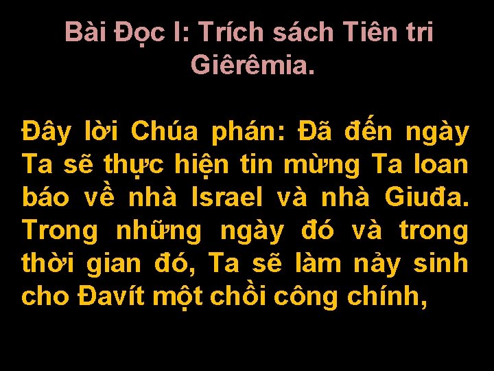 Bài Ðọc I: Trích sách Tiên tri Giêrêmia. Ðây lời Chúa phán: Ðã đến