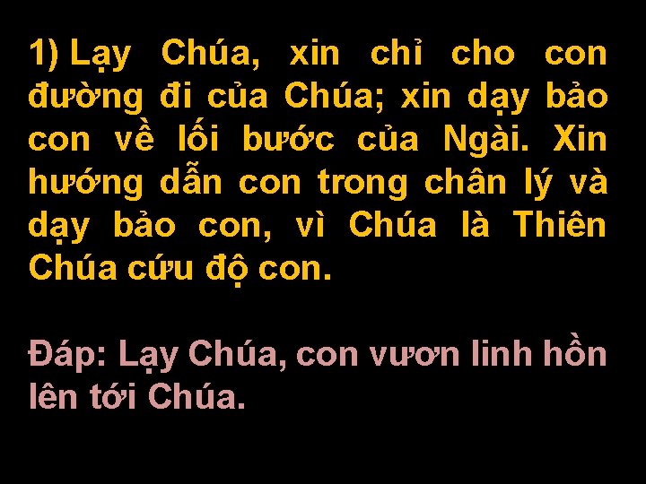 1) Lạy Chúa, xin chỉ cho con đường đi của Chúa; xin dạy bảo