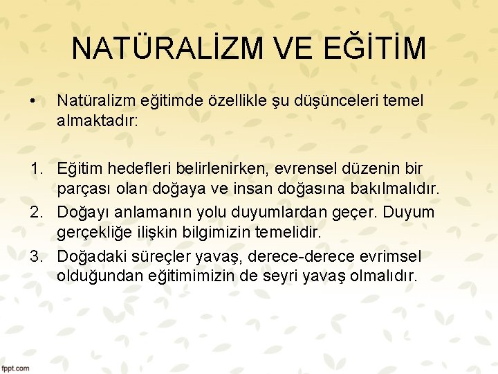 NATÜRALİZM VE EĞİTİM • Natüralizm eğitimde özellikle şu düşünceleri temel almaktadır: 1. Eğitim hedefleri