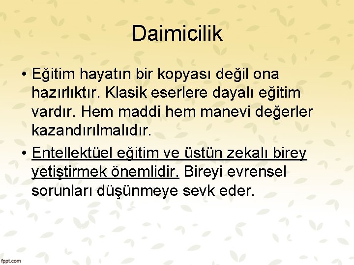 Daimicilik • Eğitim hayatın bir kopyası değil ona hazırlıktır. Klasik eserlere dayalı eğitim vardır.