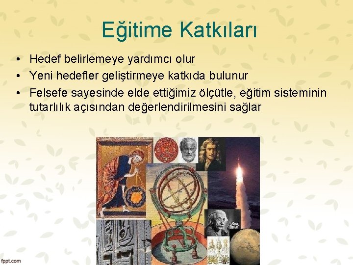 Eğitime Katkıları • Hedef belirlemeye yardımcı olur • Yeni hedefler geliştirmeye katkıda bulunur •