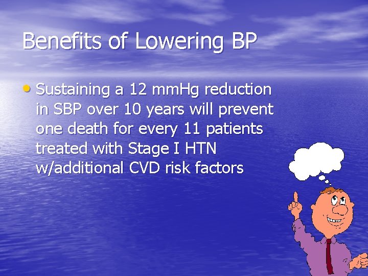 Benefits of Lowering BP • Sustaining a 12 mm. Hg reduction in SBP over
