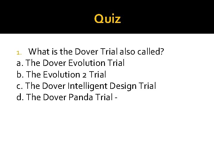 Quiz What is the Dover Trial also called? a. The Dover Evolution Trial b.