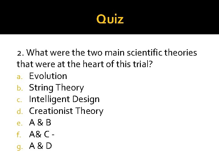 Quiz 2. What were the two main scientific theories that were at the heart