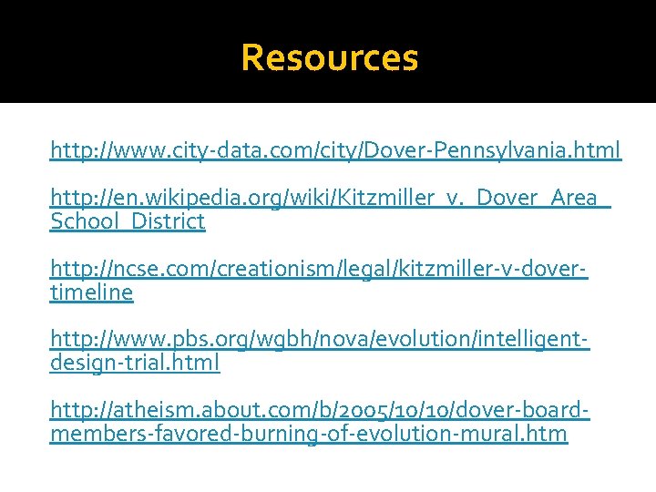 Resources http: //www. city-data. com/city/Dover-Pennsylvania. html http: //en. wikipedia. org/wiki/Kitzmiller_v. _Dover_Area_ School_District http: //ncse.