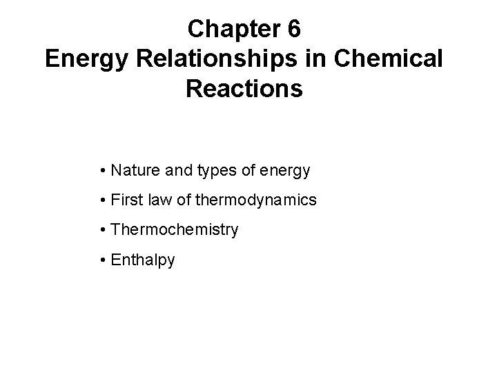 Chapter 6 Energy Relationships in Chemical Reactions • Nature and types of energy •