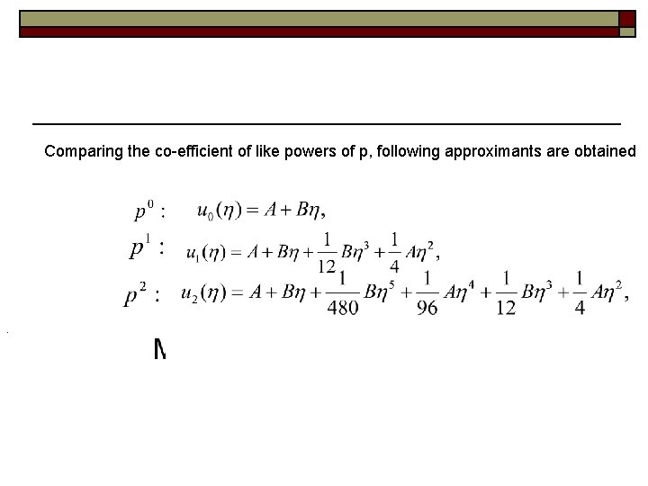 Comparing the co-efficient of like powers of p, following approximants are obtained . 