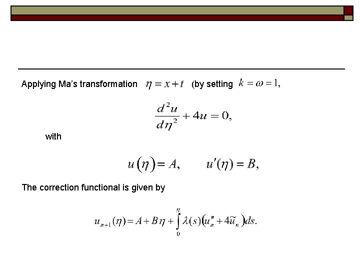 Applying Ma’s transformation with The correction functional is given by (by setting 