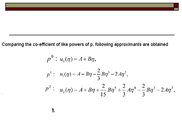 Comparing the co-efficient of like powers of p, following approximants are obtained . 