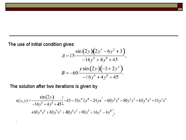 The use of initial condition gives The solution after two iterations is given by