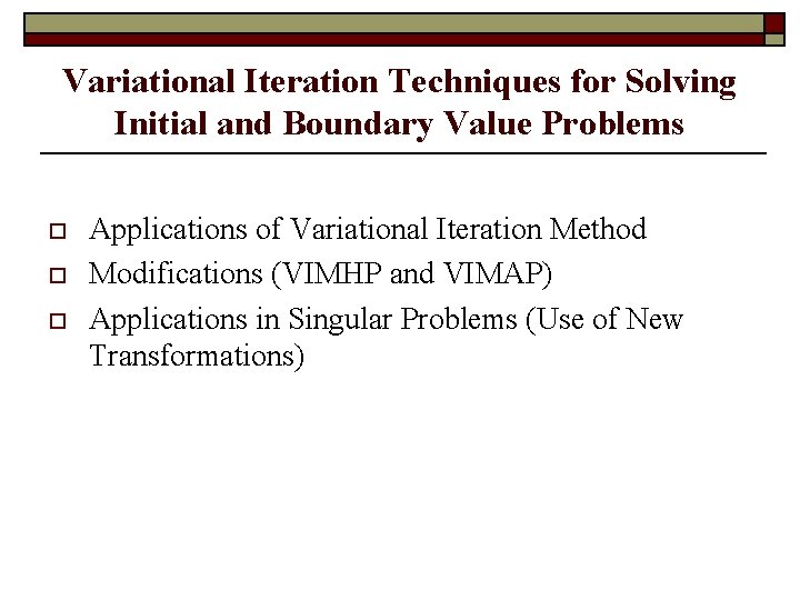 Variational Iteration Techniques for Solving Initial and Boundary Value Problems o o o Applications