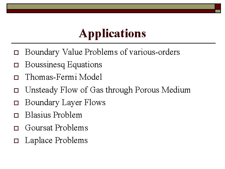 Applications o o o o Boundary Value Problems of various-orders Boussinesq Equations Thomas-Fermi Model