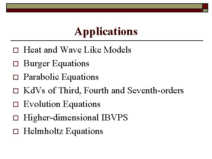 Applications o o o o Heat and Wave Like Models Burger Equations Parabolic Equations