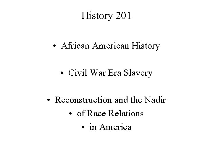 History 201 • African American History • Civil War Era Slavery • Reconstruction and