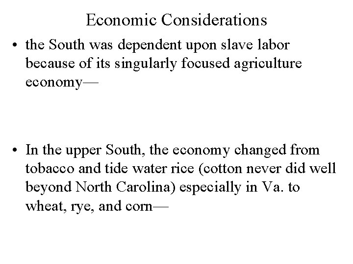 Economic Considerations • the South was dependent upon slave labor because of its singularly