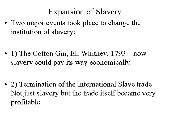 Expansion of Slavery • Two major events took place to change the institution of