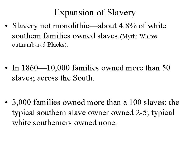 Expansion of Slavery • Slavery not monolithic—about 4. 8% of white southern families owned