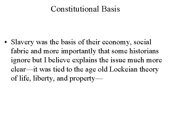 Constitutional Basis • Slavery was the basis of their economy, social fabric and more