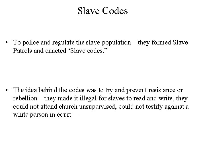 Slave Codes • To police and regulate the slave population—they formed Slave Patrols and