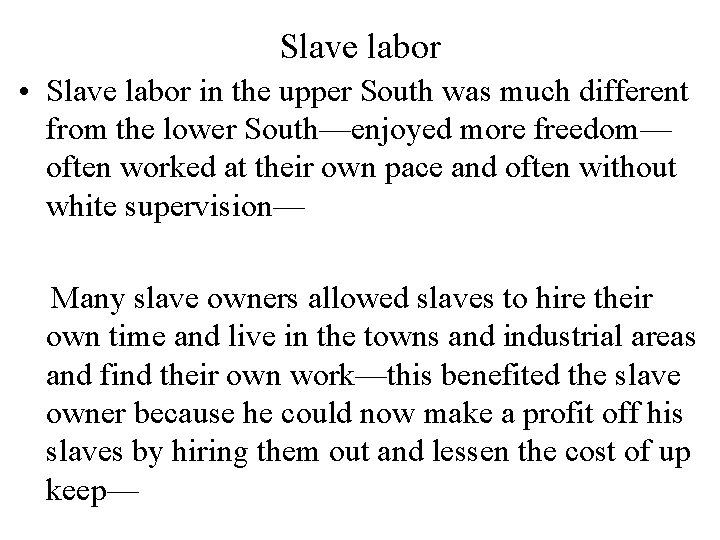 Slave labor • Slave labor in the upper South was much different from the