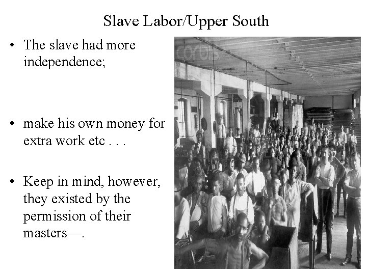 Slave Labor/Upper South • The slave had more independence; • make his own money