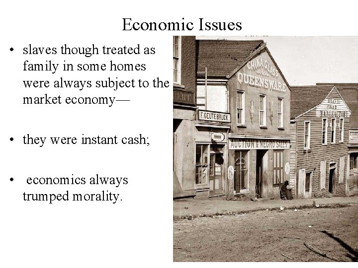 Economic Issues • slaves though treated as family in some homes were always subject