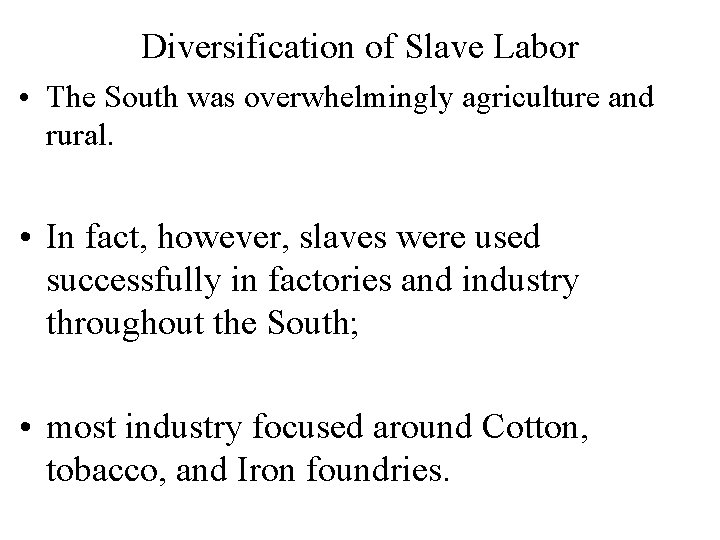 Diversification of Slave Labor • The South was overwhelmingly agriculture and rural. • In