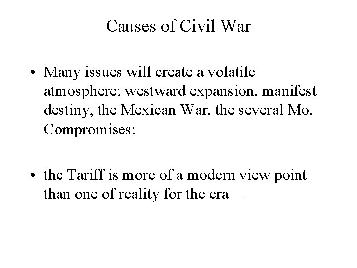 Causes of Civil War • Many issues will create a volatile atmosphere; westward expansion,