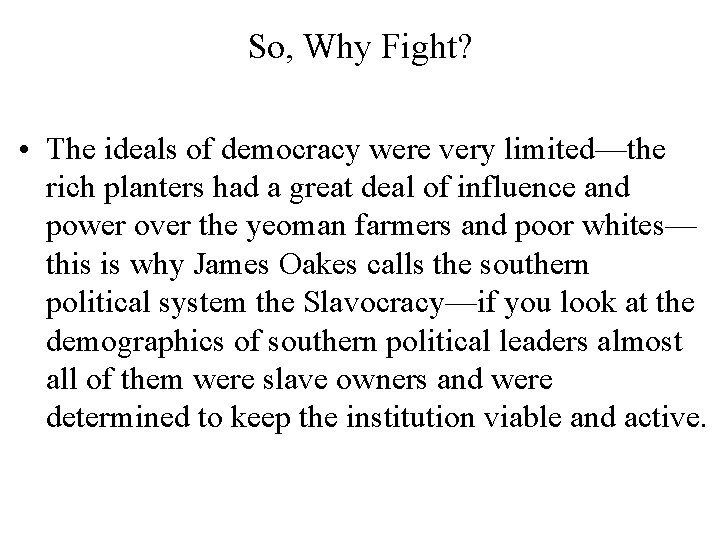 So, Why Fight? • The ideals of democracy were very limited—the rich planters had
