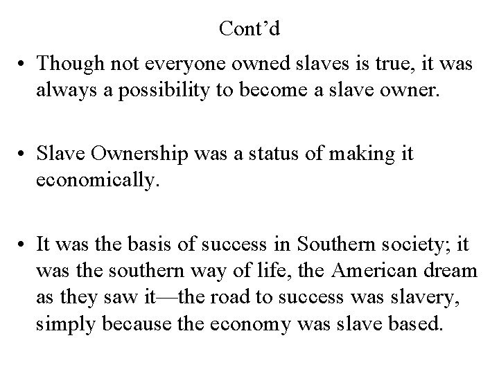 Cont’d • Though not everyone owned slaves is true, it was always a possibility