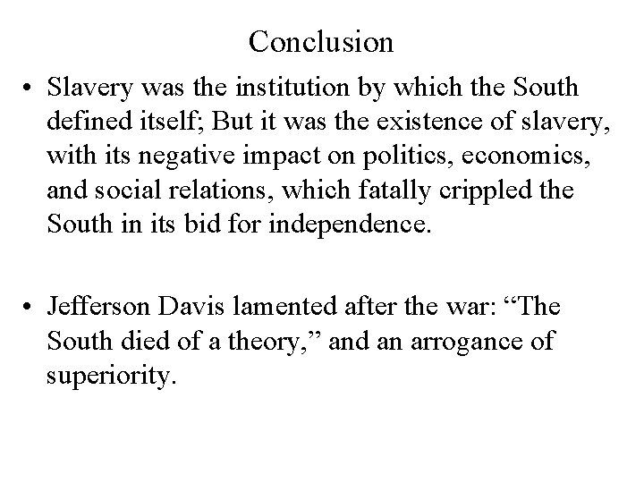 Conclusion • Slavery was the institution by which the South defined itself; But it