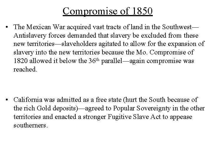 Compromise of 1850 • The Mexican War acquired vast tracts of land in the