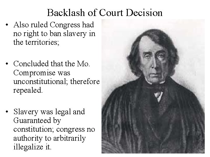 Backlash of Court Decision • Also ruled Congress had no right to ban slavery