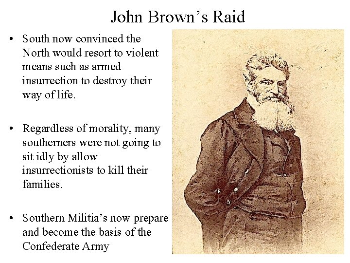 John Brown’s Raid • South now convinced the North would resort to violent means