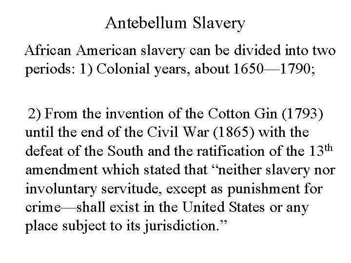 Antebellum Slavery African American slavery can be divided into two periods: 1) Colonial years,