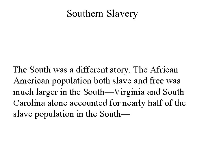 Southern Slavery The South was a different story. The African American population both slave